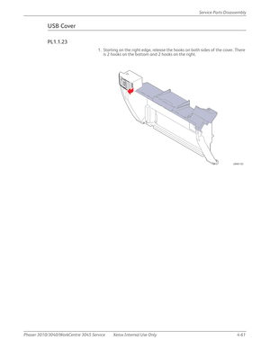 Page 271Phaser 3010/3040/WorkCentre 3045 Service Xerox Internal Use Only 4-61Service Parts Disassembly
USB Cover
PL1.1.23
1. Starting on the right edge, release the hooks on both sides of the cover. There 
is 2 hooks on the bottom and 2 hooks on the right.
s3040-123 