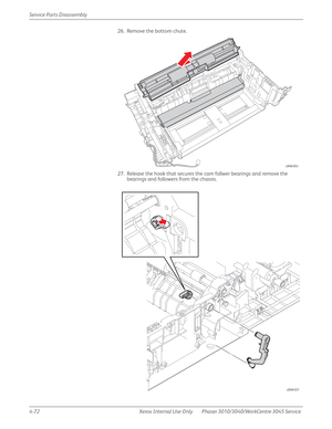 Page 2824-72 Xerox  Internal  Use  Only Phaser 3010/3040/WorkCentre 3045 Service  Service Parts Disassembly
26. Remove the bottom chute.
27. Release the hook that secures the cam follwer bearings and remove the 
bearings and followers from the chassis.
s3040-053
s3040-031 