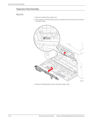 Page 2844-74 Xerox  Internal  Use  Only Phaser 3010/3040/WorkCentre 3045 Service  Service Parts Disassembly
Separator Pad Assembly
PL2.2.15
1. Remove the Rear Door (page 4-8).
2. Press inward on the left side retainer to release the left side boss and remove 
the lower chute.
3. Remove the Registration Sensor Actuator (page 4-28).
s3040-074 