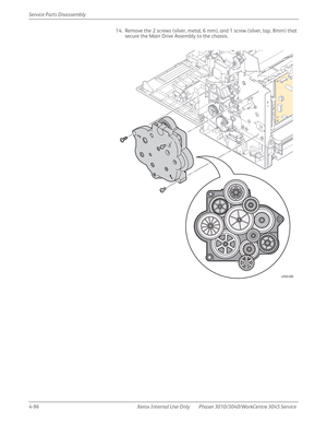 Page 3064-96 Xerox  Internal  Use  Only Phaser 3010/3040/WorkCentre 3045 Service  Service Parts Disassembly
14. Remove the 2 screws (silver, metal, 6 mm), and 1 screw (silver, tap, 8mm) that 
secure the Main Drive Assembly to the chassis.
s3040-086 