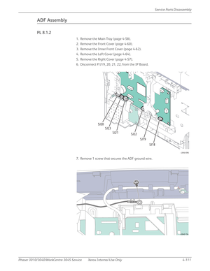Page 321Phaser 3010/3040/WorkCentre 3045 Service Xerox Internal Use Only 4-111Service Parts Disassembly
ADF Assembly
PL 8.1.2
1. Remove the Main Tray (page 4-58).
2. Remove the Front Cover (page 4-60).
3. Remove the Inner Front Cover (page 4-62).
4. Remove the Left Cover (page 4-64).
5. Remove the Right Cover (page 4-57).
6. Disconnect P/J19, 20, 21, 22, from the IP Board.
7. Remove 1 screw that secures the ADF ground wire.
s3040-096
SJ18 SJ19 SJ22 SJ21 SJ23 SJ20
s3040-154 