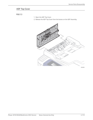 Page 323Phaser 3010/3040/WorkCentre 3045 Service Xerox Internal Use Only 4-113Service Parts Disassembly
ADF Top Cover
PL8.1.3
1. Open the ADF Top Cover.
2. Release the ADF Top Cover from the bosses on the ADF Assembly.
s3040-098 