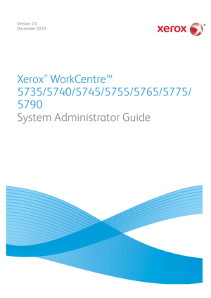Page 1Version 2.0
December 2010
Xerox
®
 Wo rk Ce n t r e ™ 
5735/5740/5745/5755/5765/5775/
5790
System Administrator Guide 