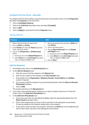 Page 300WorkCentre™ 5735/5740/5745/5755/5765/5775/5790
System Administrator Guide 300
Configure the Print Driver - Manually
To configure the Print Driver without using bi-directional communication return to the Configuration 
tab within the Properties of the Print Driver.
1. Click on [Installable Options].
2. Click on the [LAN Fax] drop-down menu and select [Installed].
3. Click on [OK].
4. Click on [Apply] to close the Print Driver Properties menu.
Using LAN Fax
Add Fax Recipient
1. On the Fa x screen, click on...