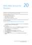 Page 315WorkCentre™ 5735/5740/5745/5755/5765/5775/5790
System Administrator Guide315
20WSD (Web Services for 
Devices)
WSD (Web Services for Devices) provides a way for clients to discover the device and the services the 
device offers. It is based on Devices Profile for Web Services (DPWS).
When a device is discovered, a client can retrieve a description of services hosted on that device and 
use those services. WSD allows a client to:
• Send messages to and from a web service.
• Dynamically discover a web...