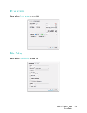 Page 137Xerox® DocuMate® 3640
User’s Guide 137
Device Settings
Please refer to 
Device Settings  on page 186
Driver Settings
Please refer to Driver Settings on page 188 