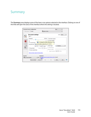 Page 155Xerox® DocuMate® 3640
User’s Guide 155
Summary
The 
Summary  area displays some of the basic scan options se lected in the interface. Clicking on one of 
the links will open the area of the interface where the setting is located. 