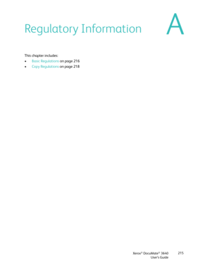 Page 215Xerox® DocuMate® 3640
User’s Guide 215
ARegulatory Information
This chapter includes:
•
Basic Regulations  on page 216
• Copy Regulations  on page 218 