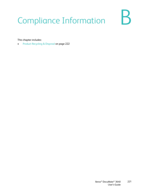 Page 221Xerox® DocuMate® 3640
User’s Guide 221
BCompliance Information
This chapter includes:
•
Product Recycling & Disposal on page 222 