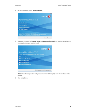 Page 18Installation Xerox® DocuMate® 4440
User Guide9
4. On the Main menu, select Install software.
5. Make sure the boxes for Scanner Driver and Visioneer OneTouch are selected, as well as any 
other applications you want to install.
Note: The software provided with your scanner may differ slightly from the list shown in the 
window.
6. Click Install now. 