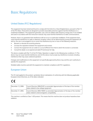 Page 184Xerox® DocuMate® 4700
User’s Guide 184
Basic Regulations
United States (FCC Regulations)
This equipment has been tested and found to comply with the limits for a Class B digital device, pursuant to Part 15 
of the FCC Rules. These limits are designed to provide reasonable protection against harmful interference in a 
residential installation. This equipment generates, uses, and can radiate radio frequency energy and, if not installed 
and used in accordance with the instruction manual, may cause harmful...