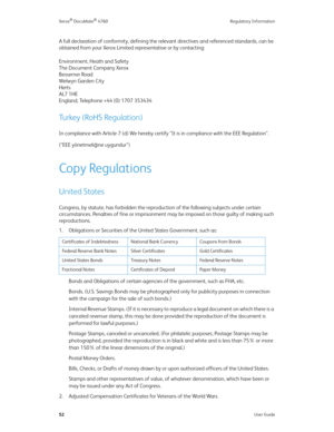Page 57Xerox® DocuMate® 4760 Regulatory Information
52User Guide
A full declaration of conformity, defining the relevant directives and referenced standards, can be 
obtained from your Xerox Limited representative or by contacting:
Environment, Heath and Safety
The Document Company Xerox
Bessemer Road
Welwyn Garden City
Herts
AL7 1HE
England, Telephone +44 (0) 1707 353434
Turkey (RoHS Regulation)
In compliance with Article 7 (d) We hereby certify “It is in compliance with the EEE Regulation”. 
(“EEE...