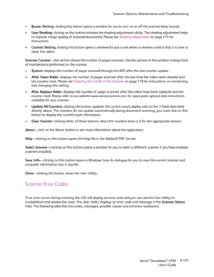 Page 179Scanner Options, Maintenance and Troubleshooting
Xerox
® DocuMate® 4790
User’s Guide9-171 •Buzzer Setting: clicking this button opens a window for you to turn on or off the scanner beep sounds.
•User Shading: clicking on this button initiates the shading adjustment utility. The shading adjustment helps 
to improve image quality of scanned documents. Please see Shading Adjustment on page 174 for 
instructions.
•Caution Setting: clicking this button opens a window for you to set when to receive a notice...