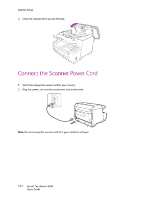 Page 20Scanner Setup
Xerox
® DocuMate® 4790
User’s Guide 3-12 7. Close the scanner when you are finished.
Connect the Scanner Power Cord
1. Select the appropriate power cord for your country.
2. Plug the power cord into the scanner and into a wall outlet.
Note: Do not turn on the scanner until after you install the software. 