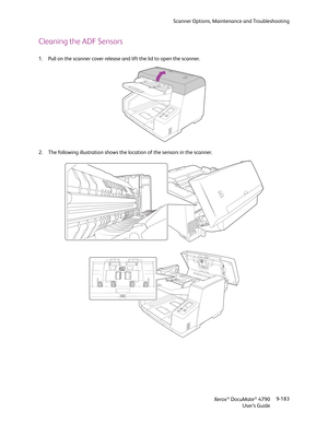 Page 191Scanner Options, Maintenance and Troubleshooting
Xerox
® DocuMate® 4790
User’s Guide9-183
Cleaning the ADF Sensors
1. Pull on the scanner cover release and lift the lid to open the scanner.
2. The following illustration shows the location of the sensors in the scanner.  