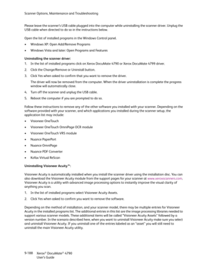 Page 196Scanner Options, Maintenance and Troubleshooting
Xerox
® DocuMate® 4790
User’s Guide 9-188 Please leave the scanner’s USB cable plugged into the computer while uninstalling the scanner driver. Unplug the 
USB cable when directed to do so in the instructions below.
Open the list of installed programs in the Windows Control panel.
• Windows XP: Open Add/Remove Programs
• Windows Vista and later: Open Programs and Features
Uninstalling the scanner driver:
1. In the list of installed programs click on Xerox...
