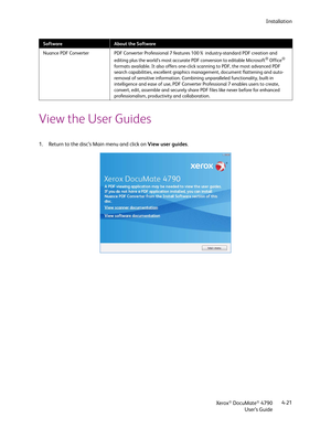 Page 29Installation
Xerox
® DocuMate® 4790
User’s Guide4-21
View the User Guides
1. Return to the disc’s Main menu and click on View user guides.
Nuance PDF Converter PDF Converter Professional 7 features 100% industry-standard PDF creation and 
editing plus the world’s most accurate PDF conversion to editable Microsoft® Office® 
formats available. It also offers one-click scanning to PDF, the most advanced PDF 
search capabilities, excellent graphics management, document flattening and auto-
removal of...