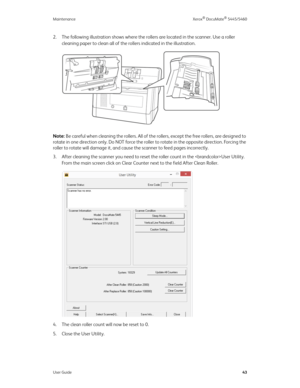 Page 51Maintenance Xerox® DocuMate® 5445/5460
User Guide43
2. The following illustration shows where the rollers are located in the scanner. Use a roller 
cleaning paper to clean all of the rollers indicated in the illustration.
Note: Be careful when cleaning the rollers. All of the rollers, except the free rollers, are designed to 
rotate in one direction only. Do NOT force the roller to rotate in the opposite direction. Forcing the 
roller to rotate will damage it, and cause the scanner to feed pages...