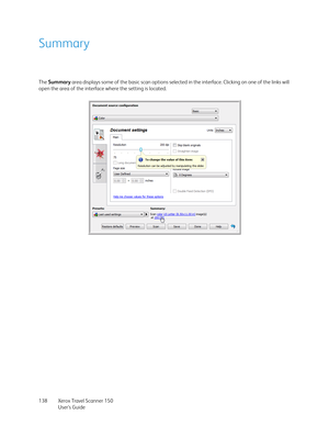 Page 138Xerox Travel Scanner 150
User’s Guide 138
Summary
The Summary area displays some of the basic scan options selected in the interface. Clicking on one of the links will 
open the area of the interface where the setting is located. 