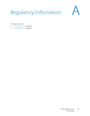 Page 81Xerox Mobile Scanner
User’s Guide81
ARegulatory Information
This chapter includes:
•Basic Regulations  on page 82
•Copy Regulations  on page 84 