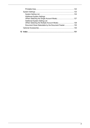 Page 66
  
Printable Area .................................................................................. 122
System Settings ................................................................................... 123
System Setting List .......................................................................... 124
Additional System Settings
(When Selecting the Single Account Mode) ....................................127
Additional System Setting List 
(When Selecting the Multiple Account Mode)...