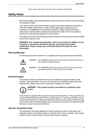 Page 9Safety Notes 
Xerox WorkCentre 5016/5020 User Guide 9
• All the screen shots used in this User Guide are taken on Windows XP.
Safety Notes
Read these safety notes carefully before using this product to make sure you operate 
the equipment safely.
Your Xerox product and recommended supplies have been designed and tested to 
meet strict safety requirements. These include safety agency approval, and 
compliance to established environmental standards. Please read the following 
instructions carefully before...