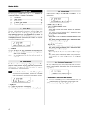 Page 11030
Modus: Utility
2-3.  Volume-Modus
Stellt die Funktion der Regler ACCOMP. VOL und CLICK VOL auf dem
Bedienfeld ein.
q VolMode  (Volume-Modus)
•practice : Bei der Einstellung “Practice”:
[ACCOMP. VOL]
Mit dem Regler [ACCOMP. VOL] wird die Lautstärke der Song-Beglei-
tung geregelt.
Wenn Sie beim Drehen des Reglers die [SHIFT]-Taste gedrückt halten,
wird die Lautstärke der Snare geregelt.
[CLICK VOL]
Mit dem Regler [CLICK VOL] wird die Lautstärke des Metronom-Clicks
geregelt.
Wenn Sie beim Drehen des...