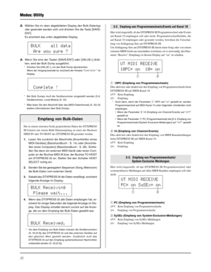 Page 11232
Modus: Utility
2.Wählen Sie im oben abgebildeten Display den Bulk-Datentyp
(der gesendet werden soll) und drücken Sie die Taste [SAVE/
ENT].
Es erscheint das unten abgebildete Display.
3.Wenn Sie eine der Tasten [SAVE/ENT] oder [VALUE+] drük-
ken, wird der Bulk Dump ausgeführt.
* Drücken Sie [VALUE–], um den Bulk Dump abzubrechen.
Wenn der Vorgang beendet ist, erscheint der Hinweis “Complete!” im
Display.
* Bei Bulk Dumps muß die Gerätenummer eingestellt werden [3-6.
Gerätenummer, Local-Modus] (S....