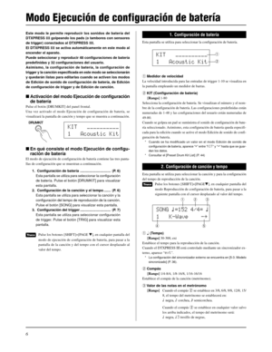 Page 1266
Este modo le permite reproducir los sonidos de batería del
DTXPRESS III golpeando los pads (o tambores con sensores
de trigger) conectados al DTXPRESS III.
El DTXPRESS III se activa automáticamente en este modo al
encender el aparato.
Puede seleccionar y reproducir 48 configuraciones de batería
predefinidas y 32 configuraciones del usuario.
Asimismo, la configuración de batería, la configuración de
trigger y la canción especificada en este modo se seleccionarán
y quedarán listas para editarlas cuando...