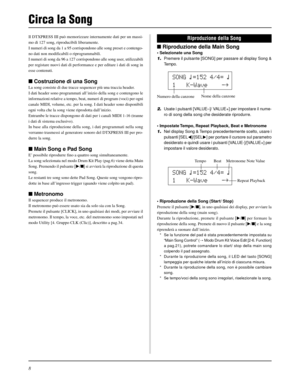 Page 1688
Il DTXPRESS III può memorizzare internamente dati per un massi-
mo di 127 song, riproducibili liberamente.
I numeri di song da 1 a 95 corrispondono alle song preset e contengo-
no dati non modificabili o riprogrammabili.
I numeri di song da 96 a 127 corrispondono alle song user, utilizzabili
per registare nuovi dati di performance e per editare i dati di song in
esse contenuti.
 Costruzione di una Song
La song consiste di due tracce sequencer più una traccia header.
I dati header sono programmati...