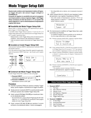 Page 17111
Questo modo contiene varie impostazioni relative all’ingres-
so trigger dai pad e dai sensori trigger collegati al
DTXPRESS III.
Consente di regolare la sensibilità del pad ed assegnare
voci di percussioni a ciascun ingresso trigger. I dati Trigger
Setup consistono di sette tipi preset (1-7) e di quattro tipi
setup originali (8-11) per la memorizzazione di impostazioni
originali dell’utente.
Possibilità del Modo Trigger Setup Edit
Questo modo vi consente di alterare varie impostazioni per ogni in-...