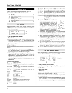 Page 17212
1.  Parametri INPUT
Contiene impostazioni specifiche per ognuno dei pad (1-10).
Questa funzione è suddivisa nelle sei pagine seguenti:
1-1.Pad Type............................................................... 12
1-2. Gain, Minimum Velocity ........................................ 12
1-3. Velocity Curve ....................................................... 13
1-4. Self Rejection, Rejection ...................................... 13
1-5. Specific Rejection...