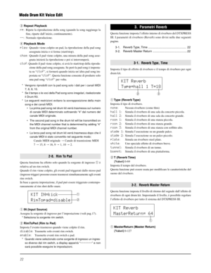 Page 18222
Modo Drum Kit Voice Edit
e Repeat Playback
rp: Ripete la riproduzione della song (quando la song raggiunge la
fine, riparte dall’inizio, continuamente).
--: Normale riproduzione.
r Playback Mode
play: Quando viene colpito un pad, la riproduzione della pad song
assegnata inizia o si ferma (start/stop).
chse: Quando il pad viene colpito, una misura della pad song asse-
gnata inizierà la riproduzione e poi si interromperà.
ctof: Quando il pad viene colpito, si avrà lo start/stop della riprodu-
zione...