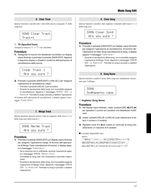 Page 18727
6.  Clear Track
Questa funzione cancella tutti i dati nella traccia assegnata q della
song user.
8.  Clear Song
Questa funzione cancella i dati sequence contenuti nelle tracce 1 e 2
della song user.
q  TR  (Specified Track)
Assegna la traccia (“1” o “2”) da cancellare.
Procedura
1.Assegnate la traccia che desiderate cancellare sul display
sopra illustrato e premete il pulsante [SAVE/ENT]. Apparirà
il seguente display a chiedervi conferma dell’operazione di
cancellazione della traccia.
2.Premete il...