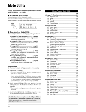 Page 18828
Modo Utility
Questo modo imposta i parametri generali per il sistema
del DTXPRESS III e per il MIDI.
 Accedere al Modo Utility
Premete il pulsante [UTIL] sul pannello frontale.
Una volta che il modo Utility è stato impostato, viene visualizzata la
pagina principale di TG Group (equalizzatore) qui di seguito illustrata.
 Cosa contiene Modo Utility
Il modo Utility è suddiviso nei sei sub gruppi qui di seguito elencati:
1. Gruppo TG (Tone Generator) ............ (mpag. 29)
Contiene varie impostazioni...