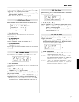 Page 19535
q
UT CLK SETUP
ClickMode=manual
q
Modo Utility
Se questo parametro è impostato su “0”, a video apparirà il messaggio
“NoAssign” e non verrà prodotto alcun suono.
* Dato che i suoni prolungati non possono venire usati per i clic,
essi non vengono visualizzati.
* Fate riferimento alla [Drum Voice List] (pag. 40).
4-3.  Click Volume, Tuning
Questo parametro imposta volume ed altezza delle tre voci dei clic.
q Click (Click Voice)
Seleziona la voce di click(come la voce di click selezionata con la
funzione...