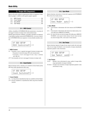 Page 19636
UT SEQ SETUP
Sync Mode=  auto
q
UT SEQ SETUP
Use Tempo=  song
q
5.  Gruppo SEQ (Sequencer)
Questo sub-modo contiene le impostazioni relative al sequencer (song).
Questo gruppo è suddiviso nelle quattro pagine seguenti:
5-1. MIDI Control ........................................................ 36
5-2. Count Switch ........................................................ 36
5-3. Sync Mode ........................................................... 36
5-4. Use Tempo...