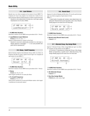 Page 19838
q N (MIDI Note Number)
Seleziona il numero di nota MIDI (stessa procedura di [6-1. Voice]).
w Reverb send (Reverb Send Level)
[Valori] 0-127
6-7.  Alternate Group, Key Assign Mode
Imposta l’Alternate Group e il Key Assign Mode per ogni voce drum
w assegnata ad ogni numero di nota MIDI q.
La funzione e l’impostazione di Alternate Group e Key Assign
Mode corrispondono a quelle di [2-3. Alternate Group, Key
Assign Mode] (pag.20) del modo Drum Kit Voice Edit.
q N (MIDI Note Number)
Seleziona il numero di...