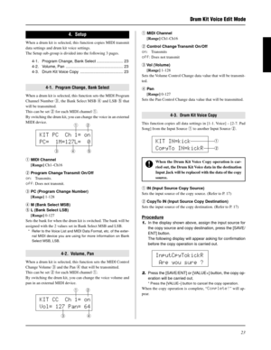 Page 2323
Drum Kit Voice Edit Mode
4.  Setup
When a drum kit is selected, this function copies MIDI transmit
data settings and drum kit voice settings.
The Setup sub-group is divided into the following 3 pages.
4-1. Program Change, Bank Select ........................ 23
4-2. Volume, Pan .................................................... 23
4-3. Drum Kit Voice Copy ....................................... 23
4-1.  Program Change, Bank Select
When a drum kit is selected, this function sets the MIDI Program...