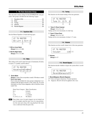 Page 2929
Utility Mode
q  Tune C (Tune Coarse)
[Range] –24 to 0 to +24
Tuning can be set in increments of a half step.
w Tune F (Tune Fine)
[Range] –64 to 0 to +63
Tuning can be set in increments of about 1.17 cents.
1-4.  Volume
This function sets the overall volume level of the tone generator.
q Volume
[Range] 0-127
1-5.  Reverb Bypass
This function decides whether to bypass the system effect’s reverb
or not.
1.  TG (Tone Generator) Group
This sub-mode contains settings for the DTXPRESS III’s tone gen-...