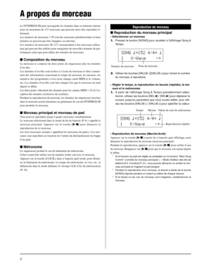 Page 488
Le DTXPRESS III peut sauvegarder les données dans sa mémoire interne
pour un maximum de 127 morceaux qui peuvent alors être reproduits li-
brement.
Les numéros de morceaux 1-95 sont des morceaux présélectionnés et leurs
données ne peuvent pas être changées ou réécrites.
Les numéros de morceaux 96-127 correspondent à des morceaux utilisa-
teur qui peuvent être utilisés pour enregistrer de nouvelles données de per-
formances ainsi que pour éditer des données de morceaux.
 Composition du morceau
Le...