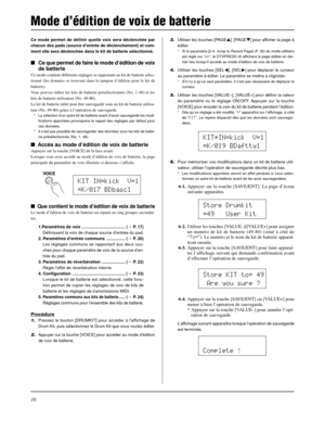 Page 5616
Mode d’édition de voix de batterie
Ce mode permet de définir quelle voix sera déclenchée par
chacun des pads (source d’entrée de déclenchement) et com-
ment elle sera déclenchée dans le kit de batterie sélectionné.
Ce que permet de faire le mode d’édition de voix
de batterie
Ce mode contient différents réglages se rapportant au kit de batterie sélec-
tionné (les données se trouvant dans le tampon d’édition pour le kit de
batterie).
Vous pouvez éditer les kits de batterie présélectionnés (No. 1-48) et...