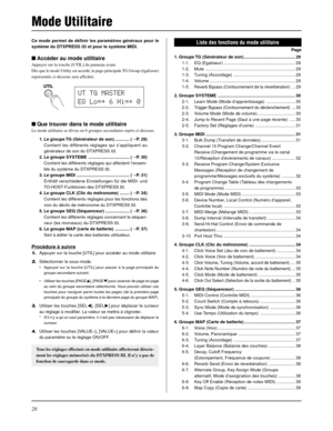 Page 6828
Mode Utilitaire
Ce mode permet de définir les paramètres généraux pour le
système du DTXPRESS III et pour le système MIDI.
Accéder au mode utilitaire
Appuyer sur la touche [UTIL] du panneau avant.
Dès que le mode Utility est accédé, la page principale TG Group (égaliseur)
représentée ci-dessous sera affichée.
Que trouver dans le mode utilitaire
Le mode utilitaire se divise en 6 groupes secondaires repris ci-dessous.
1. Le groupe TG (Générateur de son) ............ (mP. 29)
Contient les différents...