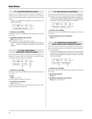 Page 7838
Mode Utilitaire
UT MAP N=  0C -2
LayerBalance=---q
w
UT MAP N=  0C -2
Decay=  0 Fc=  0q
UT MAP N=  0C -2
Reverb send= 127q
w
w
e
6-4.  Layer Balance (Balance des couches)
Lorsqu’une voix de batterie assignée à un numéro de note MIDI q se
compose de deux couches (une seule voix composée de deux ondes de
voix), cette fonction permet de régler l’équilibre de volume entre ces deux
couches.
* Lorsque la voix sélectionnée ne possède qu’une seule couche, ce ré-
glage n’a aucun effet.
q N (Numéro de note...