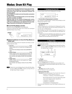 Page 866
In diesem Modus bzw. dieser Betriebsart können Sie die Schlag-
zeug-Voices des DTXPRESS III mit am DTXPRESS III ange-
schlossenen Pads (oder über akustische Trommeln mit
Sensoren) spielen.
Das DTXPRESS III schaltet nach dem Einschalten automatisch
in diesen Modus.
Sie können 48 Preset-Schlagzeug-Sets und 32 User-Schlag-
zeug-Sets auswählen und spielen.
Außerdem legen Sie fest, welches Schlagzeug-Set, welche
Trigger-Einstellungen und welcher Song ausgewählt ist und
somit auch zur Bearbeitung in den Modi...