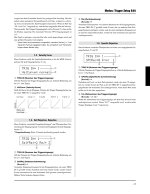 Page 9313
zeugen eine hohe Lautstärke bereits bei geringem Pad-Anschlag. Dies hat
jedoch einen geringeren Dynamikbereich zur Folge, wodurch es schwie-
rig wird, ein dynamisches Spiel klanglich umzusetzen. Wenn als Pad-Typ
“
HH contrler” eingestellt ist, wird der hier eingestellte Wert als Velocity-
Wert gesendet. Der Trigger-Eingangspegel wird in Prozent (%) oben rechts
im Display angezeigt. Die maximale Velocity (99% Eingangspegel) ist
127.
Der Pegel ist geringer, wenn das Pad sehr weich angeschlagen wird,...