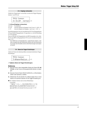 Page 9515
TRIG Common
In Excg=  normal
q
TRIG Common
TrgName=Medium
q
Modus: Trigger Setup Edit
2-3.  Eingänge vertauschen
Schaltet das Triggersignal von den Pads zwischen den Trigger-Eingangs-
buchsen 1 und 9/10 um.
q In Excg (Eingänge vertauschen)
normal: Normalbetrieb
9åß10: Leitet die Signale der Eingänge 9 und 10 um (9m10/10m9).
1åß9: Leitet die Signale der Eingänge 1 und 9 um (1m9/9m1).
Da die Beckenglocken-Voice bei Anschluß eines PCY10 an Eingangsbuchse
9/10 gewöhnlich Eingangsbuchse 10 zugeordnet ist,...