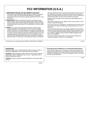 Page 971. IMPORTANT NOTICE: DO NOT MODIFY THIS UNIT!This product, when installed as indicated in the instructions contained in 
this manual, meets FCC requirements. Modiﬁcations not expressly 
approved by Yamaha may void your authority, granted by the FCC, to use 
the product.
2. IMPORTANT: When connecting this product to accessories and/or 
another product use only high quality shielded cables. Cable/s supplied 
with this product MUST be used. Follow all installation instructions. Failure 
to follow...