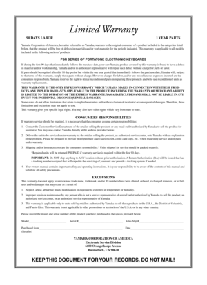 Page 98Limited Warranty
90 DAYS LABOR 1 YEAR PARTS
Yamaha Corporation of America, hereafter referred to as Yamaha, warrants to the original consumer of a product included in the categories listed 
below, that the product will be free of defects in materials and/or workmanship for the periods indicated. This warranty is applicable to all models 
included in the following series of products:
PSR SERIES OF PORTATONE ELECTRONIC KEYBOARDS
If during the ﬁrst 90 days that immediately follows the purchase date, your...