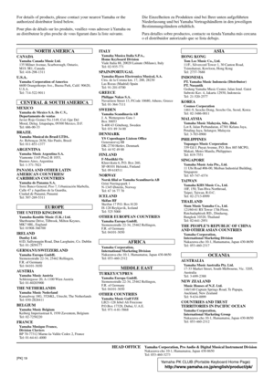 Page 99HEAD OFFICEYamaha Corporation, Pro Audio & Digital Musical Instrument DivisionNakazawa-cho 10-1, Hamamatsu, Japan 430-8650
Tel: 053-460-3273
Yamaha PK CLUB (Portable Keyboard Home Page)
http://www.yamaha.co.jp/english/product/pk/
For details of products, please contact your nearest Yamaha or the 
authorized distributor listed below.
Pour plus de détails sur les produits, veuillez-vous adresser à Yamaha ou 
au distributeur le plus proche de vous ﬁgurant dans la liste suivante.
Die Einzelheiten zu...